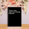Time I Was Right And Nobody Listened 160 Blank Pages Spiral Notebook Coworker Appreciation Gifts Funny Sarcastic Notebook Gifts
