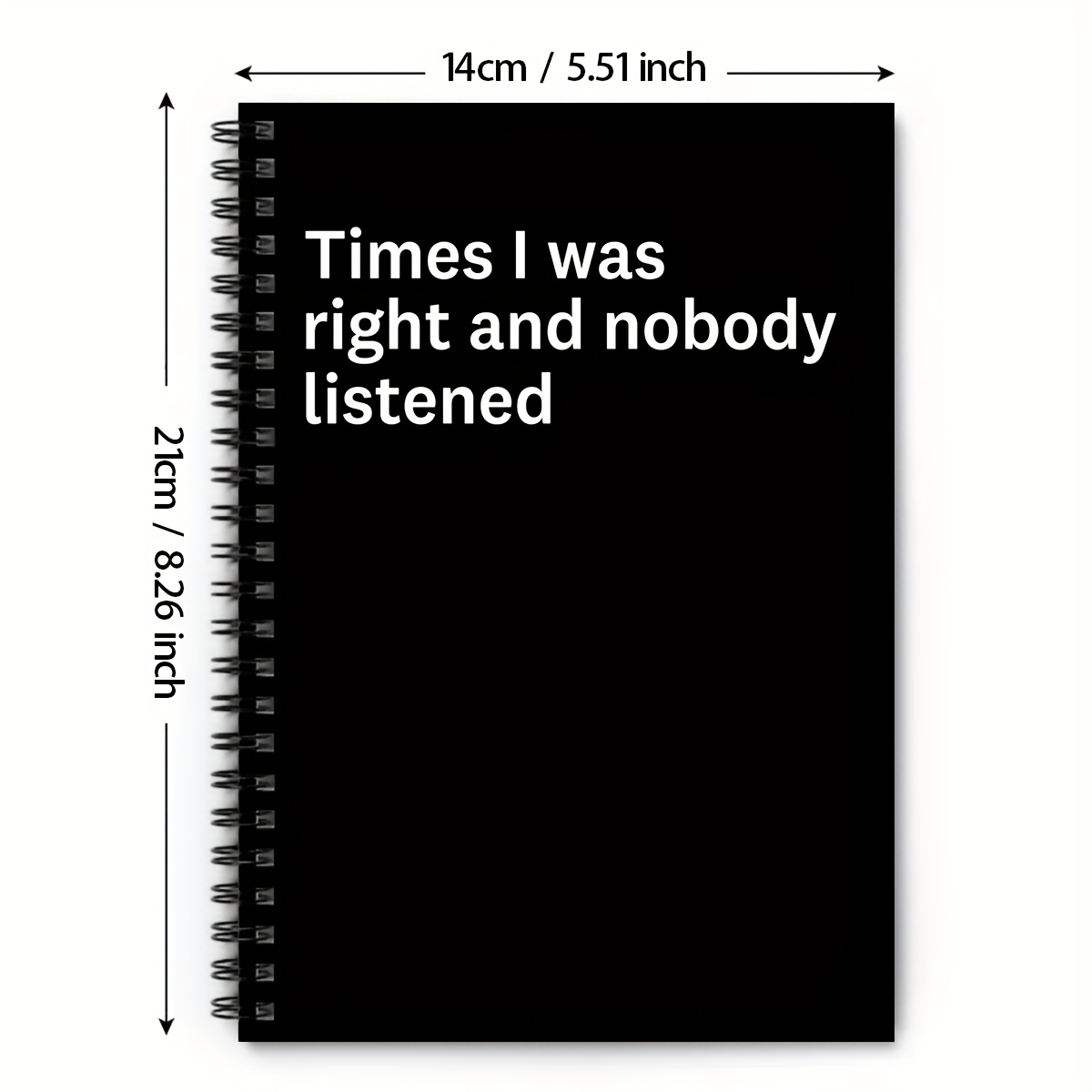 Time I Was Right And Nobody Listened 160 Blank Pages Spiral Notebook Coworker Appreciation Gifts Funny Sarcastic Notebook Gifts